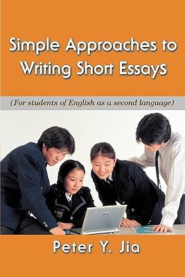 Simple Approaches to Writing Short Essays: (For students of English as a second language)