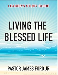LIVING THE BLESSED LIFE LEADER'S STUDY GUIDE by JAMES FORD JR