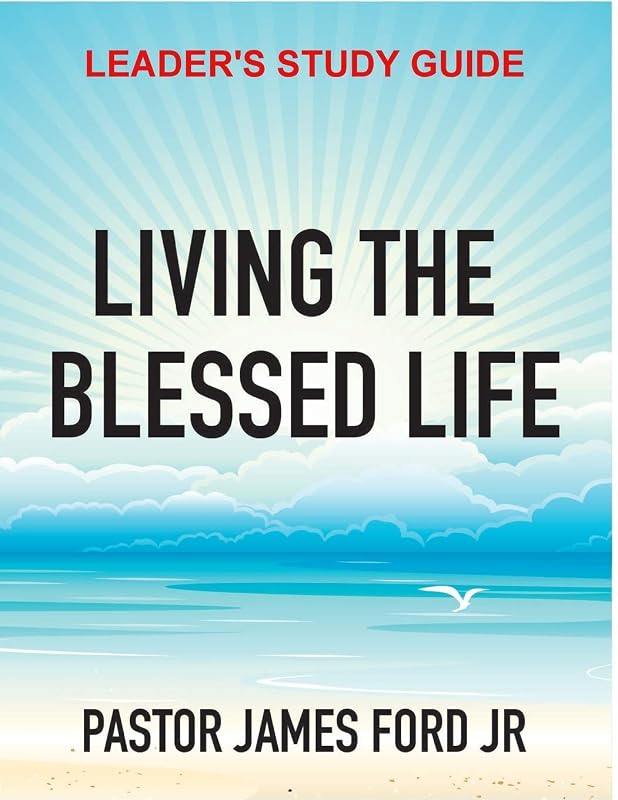 LIVING THE BLESSED LIFE LEADER'S STUDY GUIDE by JAMES FORD JR