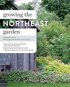 Growing the Northeast Garden by Andrew Keys