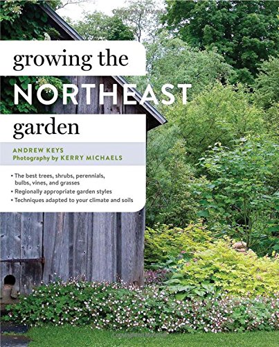 Growing the Northeast Garden by Andrew Keys