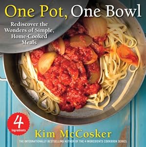 4 Ingredients One Pot, One Bowl: Rediscover the Wonders of Simple, Home-Cooked Meals by Kim McCosker