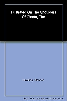 The Illustrated On the Shoulders of Giants: The Great Works of Physics and Astronomy