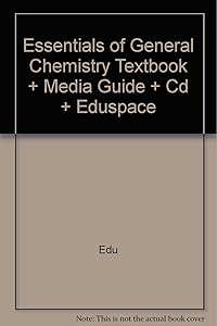 Essentials of General Chemistry Textbook + Media Guide + Cd + Eduspace by Darrell D. Ebbing