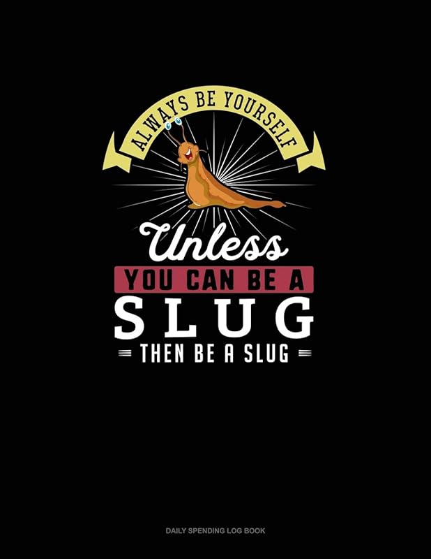 Always Be Yourself Unless You Can Be A Slug Then Be A Slug: 6 Columns Columnar Pad by Blue Cloud Novelty
