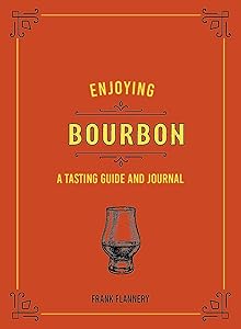 Enjoying Bourbon: A Tasting Guide and Journal by Frank Flannery