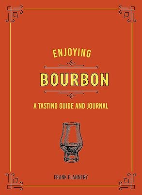 Enjoying Bourbon: A Tasting Guide and Journal