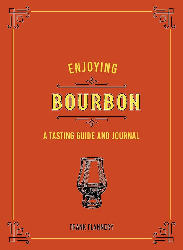 Enjoying Bourbon: A Tasting Guide and Journal by Frank Flannery