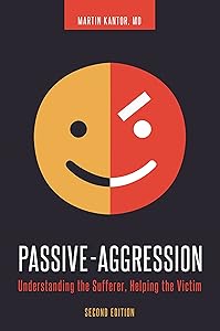 Passive-Aggression: Understanding the Sufferer, Helping the Victim by Martin Kantor MD