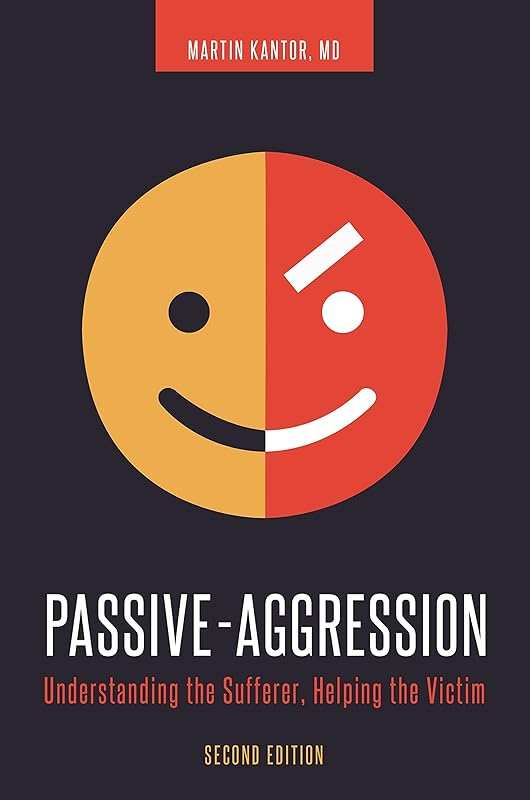 Passive-Aggression: Understanding the Sufferer, Helping the Victim by Martin Kantor MD