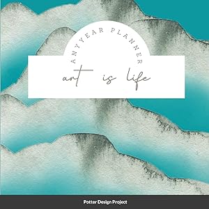 Art is Life Any Year Planner by Potter Design Project