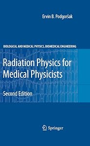 Radiation Physics for Medical Physicists (Biological and Medical Physics, Biomedical Engineering)