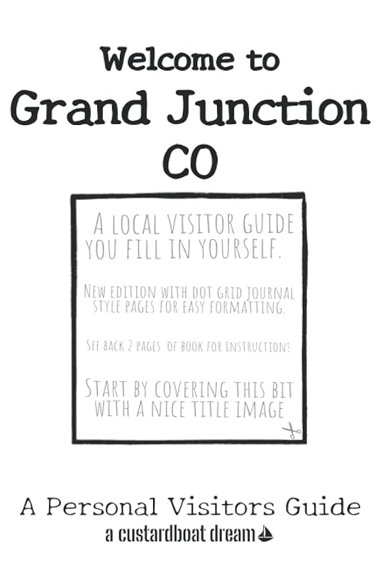 Welcome to Grand Junction CO: A Fun DIY Visitors Guide by Bookaful Press