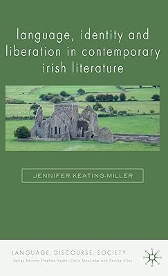 Language, Identity and Liberation in Contemporary Irish Literature (Language, Discourse, Society)