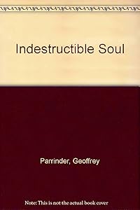 The indestructible soul;: The nature of man and life after death in Indian thought by Edward Geoffrey Parrinder