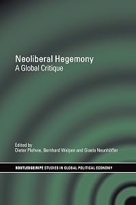 Neoliberal Hegemony: A Global Critique (ISSN Book 18) by Dieter Plehwe
