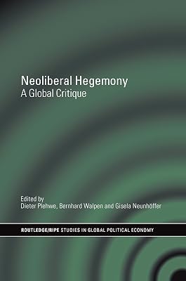 Neoliberal Hegemony: A Global Critique (ISSN Book 18)