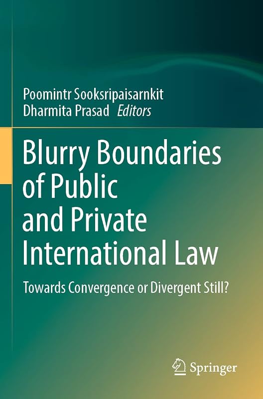 Blurry Boundaries of Public and Private International Law: Towards Convergence or Divergent Still? by Poomintr Sooksripaisarnkit