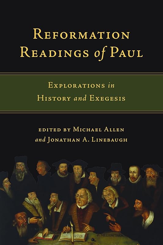 Reformation Readings of Paul: Explorations in History and Exegesis by Michael Allen