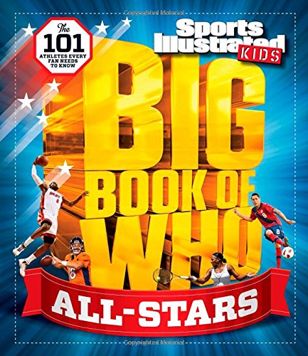 Sports Illustrated Kids Big Book of Who: ALL-STARS: The 101 Stars Every Fan Needs to Know by The Editors of Sports Illustrated Kids