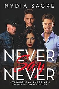 Never Say Never: A Triangle of Three Men The second book in a Trilogy by Nydia Sagre