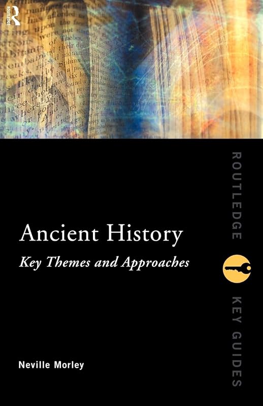 Ancient History: Key Themes and Approaches (Routledge Key Guides) by Neville Morley