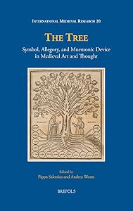 The Tree: Symbol, Allegory, and Mnemonic Device in Medieval Art and Thought (International Medieval Research) (International Medieval Research, 20) by Andrea Worm