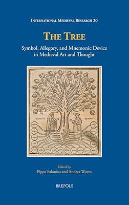 The Tree: Symbol, Allegory, and Mnemonic Device in Medieval Art and Thought (International Medieval Research) (International Medieval Research, 20)