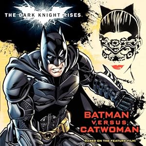 The Dark Knight Rises: Batman versus Catwoman by Lucy Rosen  ,