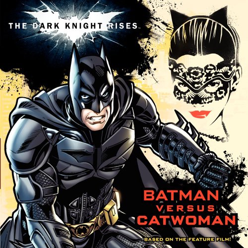 The Dark Knight Rises: Batman versus Catwoman by Lucy Rosen  ,