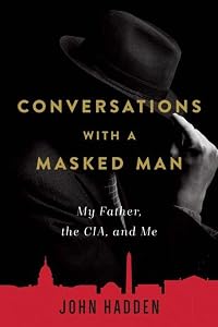 Conversations with a Masked Man: My Father, the CIA, and Me by John Hadden