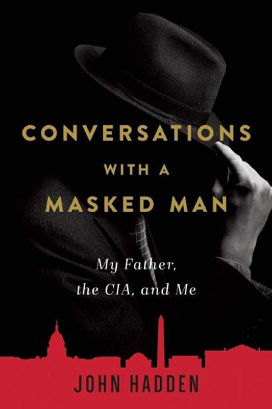 Conversations with a Masked Man: My Father, the CIA, and Me by John Hadden