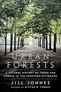 Urban Forests: A Natural History of Trees and People in the American Cityscape