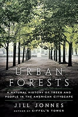 Urban Forests: A Natural History of Trees and People in the American Cityscape