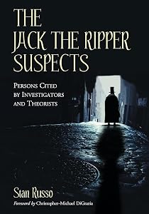 The Jack the Ripper Suspects: Persons Cited by Investigators and Theorists