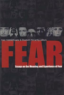 Fear: Essays on the Meaning and Experience of Fear