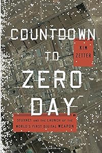 Countdown to Zero Day: Stuxnet and the Launch of the World's First Digital Weapon