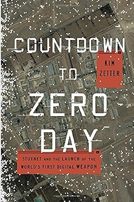 Countdown to Zero Day: Stuxnet and the Launch of the World's First Digital Weapon