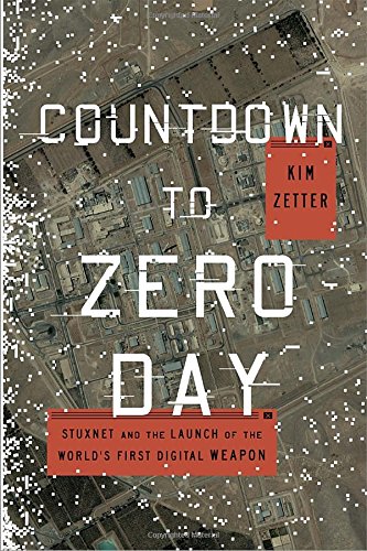 Countdown to Zero Day: Stuxnet and the Launch of the World's First Digital Weapon by Kim Zetter