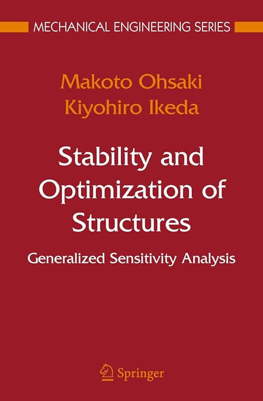 Stability and Optimization of Structures: Generalized Sensitivity Analysis (Mechanical Engineering Series) by Makoto Ohsaki
