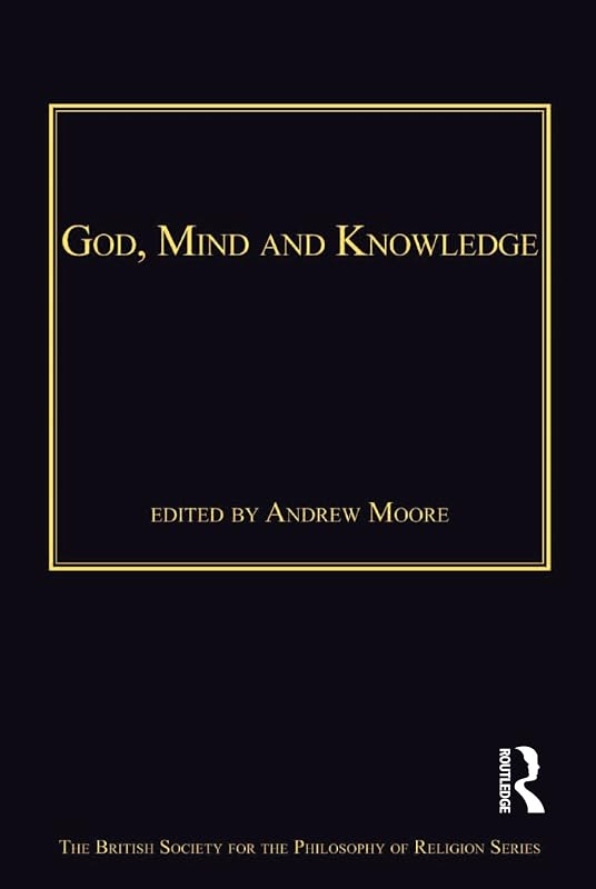 God, Mind and Knowledge (The British Society for the Philosophy of Religion Series) by Andrew Moore