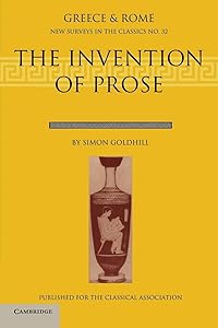 The Invention of Prose (New Surveys in the Classics, Series Number 32) by Simon Goldhill