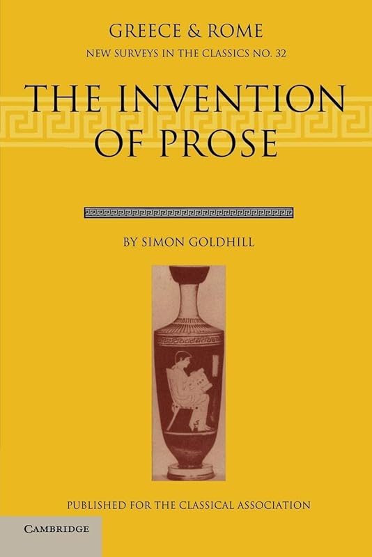 The Invention of Prose (New Surveys in the Classics, Series Number 32) by Simon Goldhill