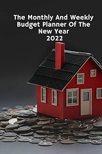 The Monthly and Weekly Budget Planner of The New Year 2022: 12 month planner - january 2022 to december 2022-organizer monthly and weekly by hajarmj budget