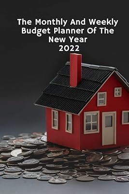The Monthly and Weekly Budget Planner of The New Year 2022: 12 month planner - january 2022 to december 2022-organizer monthly and weekly