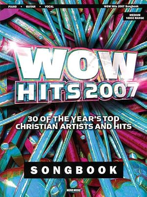 WOW Hits 2007: 30 of the Year's Top Christian Artists and Hits