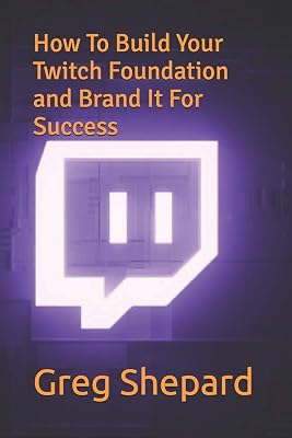 How To Build Your Twitch Foundation and Brand It For Success