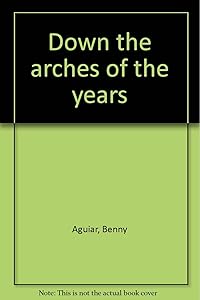 Down the arches of the years by Benny Aguiar
