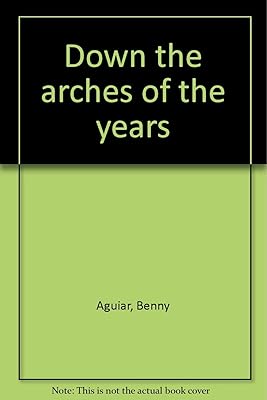 Down the arches of the years