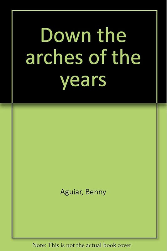 Down the arches of the years by Benny Aguiar